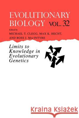 Evolutionary Biology: Limits to Knowledge in Evolutionary Genetics Clegg, Michael T. 9781461368540 Springer