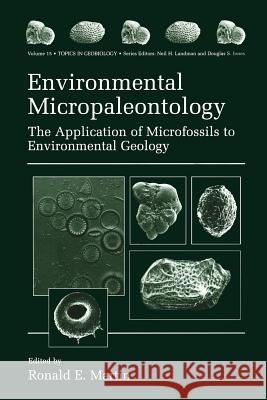 Environmental Micropaleontology: The Application of Microfossils to Environmental Geology Martin, Ronald E. 9781461368700 Springer