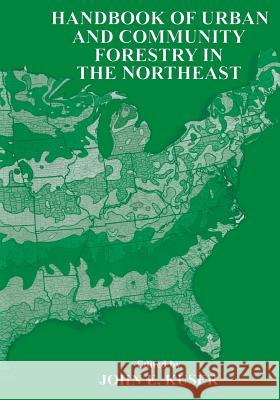 Handbook of Urban and Community Forestry in the Northeast John E. Kuser John E 9781461368809 Springer
