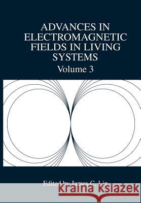 Advances in Electromagnetic Fields in Living Systems James C James C. Lin 9781461368861 Springer