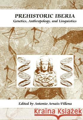 Prehistoric Iberia: Genetics, Anthropology, and Linguistics Martínez-Laso, Jorge 9781461369004