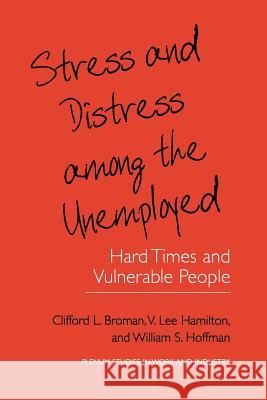 Stress and Distress Among the Unemployed: Hard Times and Vulnerable People Broman, Clifford L. 9781461369059 Springer