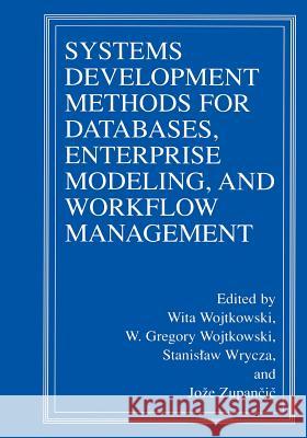 Systems Development Methods for Databases, Enterprise Modeling, and Workflow Management Wita Wojtkowski W. Gregory Wojtkowski Stanislaw Wrycza 9781461369134 Springer