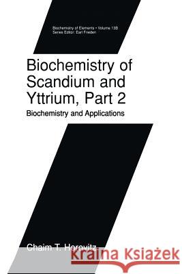 Biochemistry of Scandium and Yttrium, Part 2: Biochemistry and Applications Chaim T. Horovitz Chaim T 9781461369356 Springer