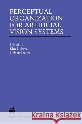 Perceptual Organization for Artificial Vision Systems Kim L Sudeep Sarkar Kim L. Boyer 9781461369868 Springer