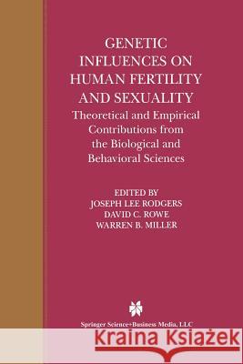 Genetic Influences on Human Fertility and Sexuality: Theoretical and Empirical Contributions from the Biological and Behavioral Sciences Rodgers, Joseph Lee 9781461370123 Springer