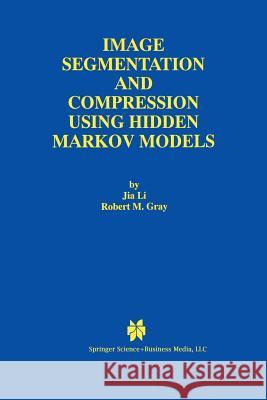 Image Segmentation and Compression Using Hidden Markov Models Jia Li                                   Robert M Robert M. Gray 9781461370277 Springer