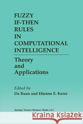 Fuzzy If-Then Rules in Computational Intelligence: Theory and Applications Ruan, Da 9781461370352 Springer