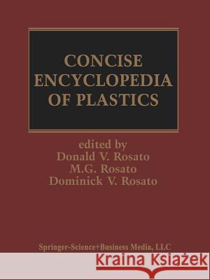 Concise Encyclopedia of Plastics D. V. Rosato Marlene G. Rosato Marlenglishe G 9781461370680 Springer