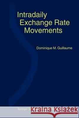 Intradaily Exchange Rate Movements Dominique M. Guillaume Dominique M 9781461370895 Springer