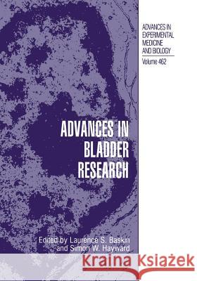 Advances in Bladder Research Laurence S. Baskin Simon W. Hayward Laurenglishce S 9781461371472 Springer