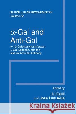α-Gal and Anti-Gal: α1,3-Galactosyltransferase, α-Gal Epitopes, and the Natural Anti-Gal Antibody Subcellular Biochemistry Galili, Uri 9781461371601 Springer