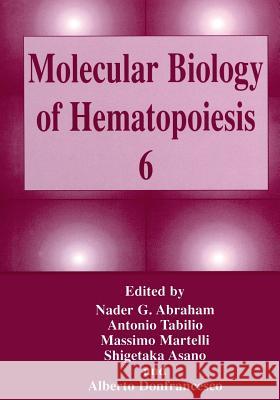Molecular Biology of Hematopoiesis 6 Nader G. Abraham Antonio Tabilio Massimo Martelli 9781461371731 Springer