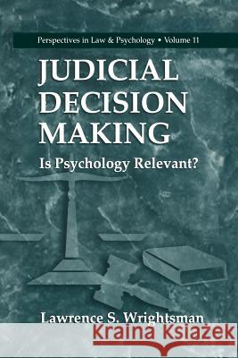 Judicial Decision Making: Is Psychology Relevant? Wrightsman, Lawrence S. 9781461371786 Springer