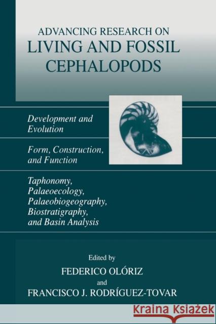 Advancing Research on Living and Fossil Cephalopods: Development and Evolution Form, Construction, and Function Taphonomy, Palaeoecology, Palaeobiogeo Olóriz, Federico 9781461371939 Springer