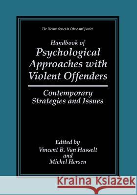 Handbook of Psychological Approaches with Violent Offenders: Contemporary Strategies and Issues Van Hasselt, Vincent B. 9781461371977 Springer