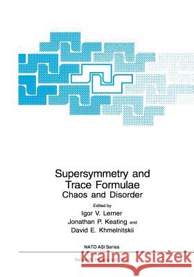 Supersymmetry and Trace Formulae: Chaos and Disorder Lerner, Igor V. 9781461372127 Springer