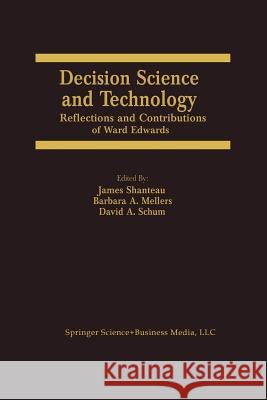 Decision Science and Technology: Reflections on the Contributions of Ward Edwards Shanteau, James 9781461373155 Springer
