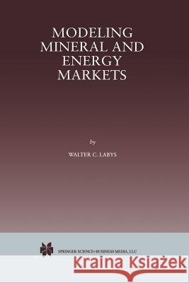 Modeling Mineral and Energy Markets Walter C. Labys Walter C 9781461373209 Springer