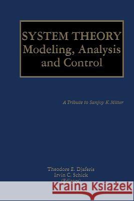 System Theory: Modeling, Analysis and Control Djaferis, Theodore E. 9781461373803 Springer