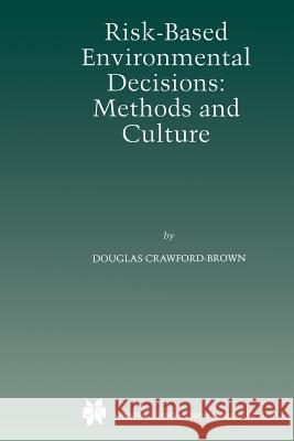 Risk-Based Environmental Decisions: Methods and Culture Crawford-Brown, Douglas J. 9781461373827 Springer