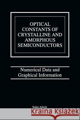 Optical Constants of Crystalline and Amorphous Semiconductors: Numerical Data and Graphical Information Adachi, Sadao 9781461373926 Springer