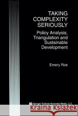 Taking Complexity Seriously: Policy Analysis, Triangulation and Sustainable Development Roe, Emery 9781461375111 Springer
