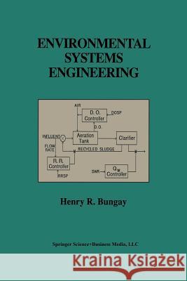 Environmental Systems Engineering Henry R. Bungay Henglishry R 9781461375166 Springer