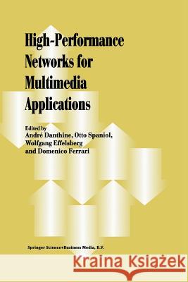 High-Performance Networks for Multimedia Applications Andre Danthine Otto Spaniol Wolfgang Effelsberg 9781461375333