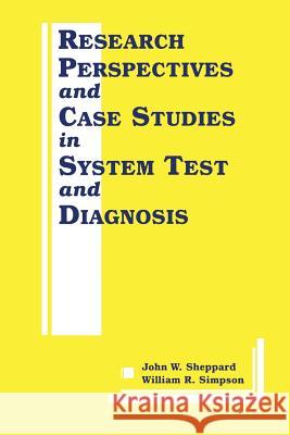 Research Perspectives and Case Studies in System Test and Diagnosis John W William R 9781461375357 Springer