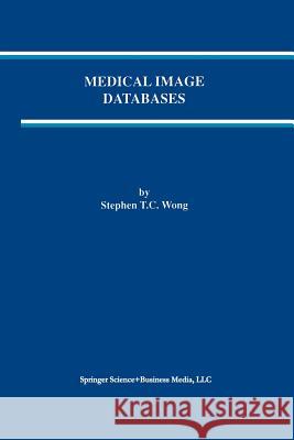 Medical Image Databases Stephen T. C. Wong Stephenglish T 9781461375395 Springer