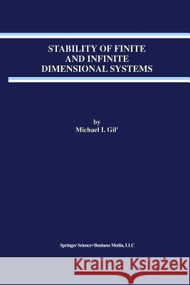 Stability of Finite and Infinite Dimensional Systems Michael I. Gil' Michael I 9781461375500 Springer
