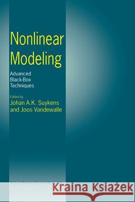 Nonlinear Modeling: Advanced Black-Box Techniques Johan A. K. Suykens Joos P. L. Vandewalle 9781461376118 Springer