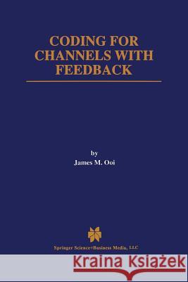 Coding for Channels with Feedback James M. Ooi James M 9781461376194 Springer