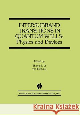 Intersubband Transitions in Quantum Wells: Physics and Devices Sheng S. Li Yan-Kuin Su 9781461376392 Springer