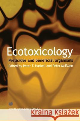 Ecotoxicology: Pesticides and Beneficial Organisms Haskell, Peter T. 9781461376538 Springer