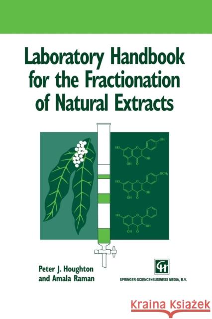 Laboratory Handbook for the Fractionation of Natural Extracts Peter Houghton Amala Raman 9781461376620
