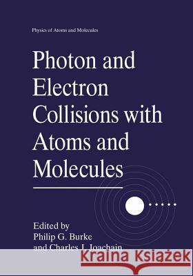 Photon and Electron Collisions with Atoms and Molecules Philip G Charles J Philip G. Burke 9781461377139