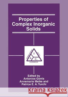Properties of Complex Inorganic Solids A. Gonis Annemarie Meike Patrice E. A. Turchi 9781461377238 Springer