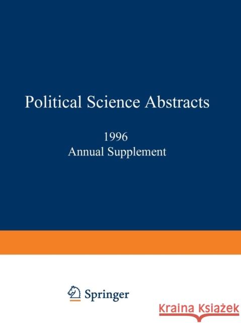 Political Science Abstracts: 1996 Annual Supplement Ifi/Plenum Data Company Staff 9781461377375 Springer