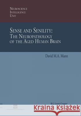 Sense and Senility: The Neuropathology of the Aged Human Brain: The Neuropathology of the Aged Human Brain Mann, David M. a. 9781461377498 Springer