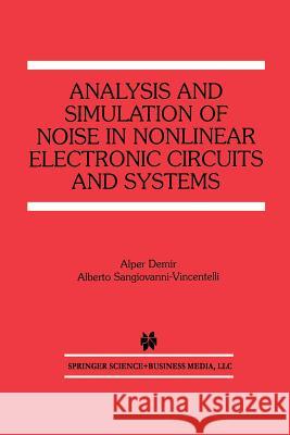 Analysis and Simulation of Noise in Nonlinear Electronic Circuits and Systems Alper Demir Alberto Sangiovanni-Vincentelli 9781461377771