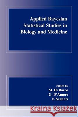 Applied Bayesian Statistical Studies in Biology and Medicine M. D G. D'Amore F. Scalfari 9781461379461