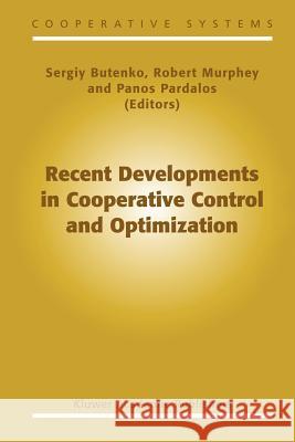 Recent Developments in Cooperative Control and Optimization Sergiy Butenko Robert Murphey Panos M. Pardalos 9781461379478