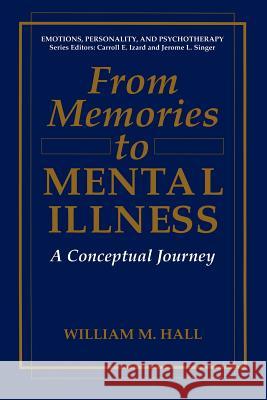 From Memories to Mental Illness: A Conceptual Journey Hall, William M. 9781461380115