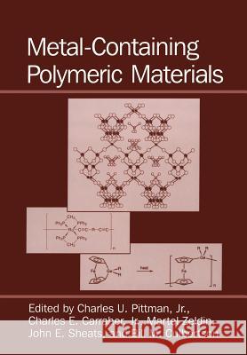 Metal-Containing Polymeric Materials Charles E., Jr. Carraher B. M. Culbertson C. U. Pittma 9781461380184