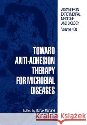 Toward Anti-Adhesion Therapy for Microbial Diseases Itzahak Kahane Itzhak Ofek 9781461380429 Springer