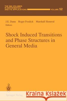 Shock Induced Transitions and Phase Structures in General Media J. E. Dunn Roger Fosdick Marshall Slemrod 9781461383505