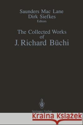 The Collected Works of J. Richard Büchi Mac Lane, Saunders 9781461389309 Springer