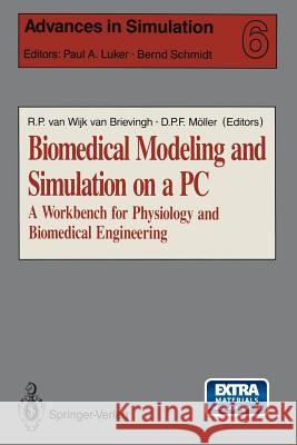 Biomedical Modeling and Simulation on a PC: A Workbench for Physiology and Biomedical Engineering Rogier P. Van Wij Xun Shen Dietmar P. F. M 9781461391654 Springer